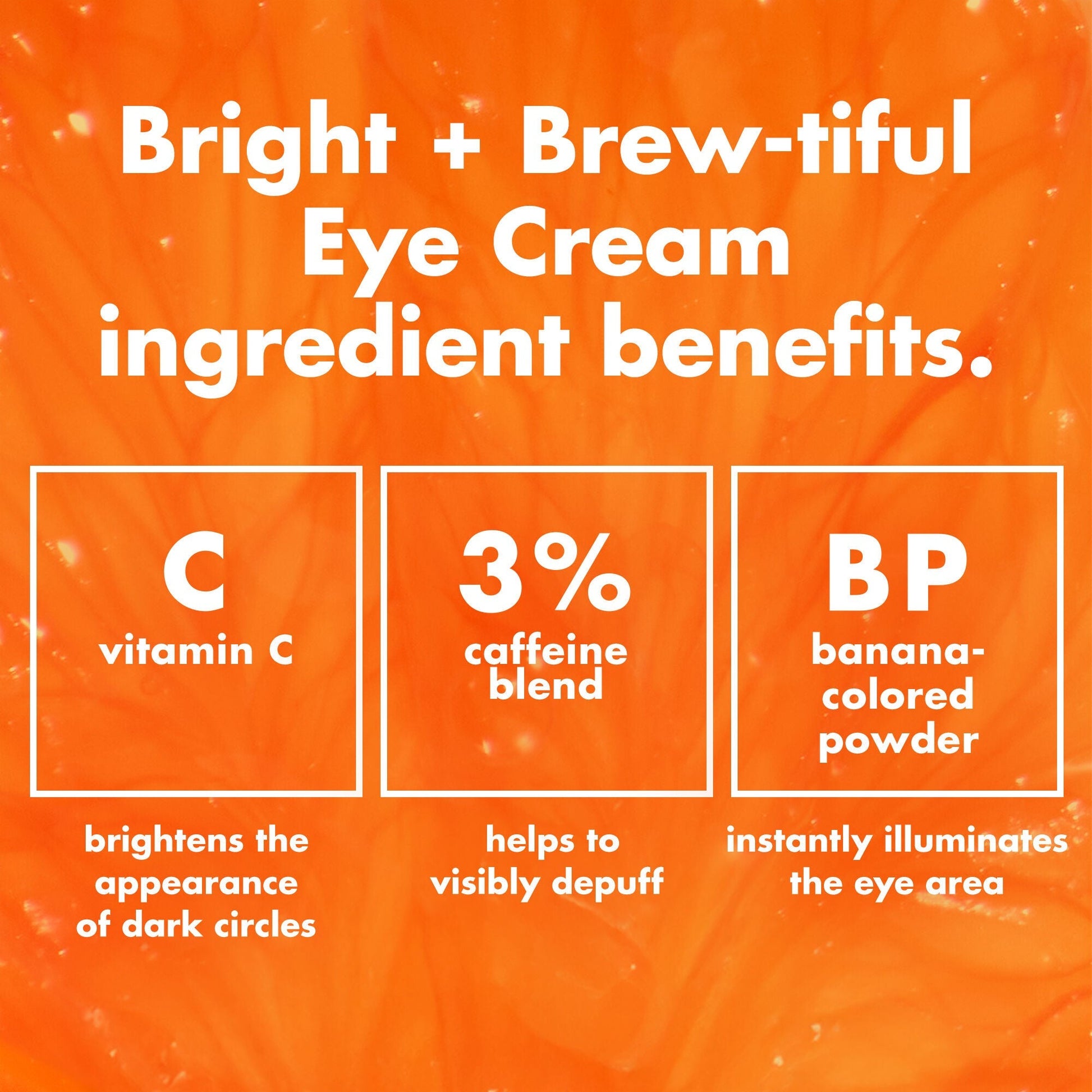 bright-brew-tiful-eye-cream-e1 0226_BBEC_Ingredients_4d618bd7-04ef-43ef-a131-016b51a211da.jpg